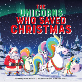 The Unicorns Who Saved Christmas by Mary Winn Heider, Christian Cornia, 9780762495696