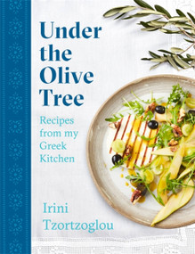 Under the Olive Tree (Recipes from my Greek Kitchen) by Irini Tzortzoglou, 9781472271877