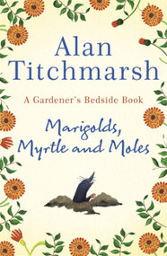 Marigolds, Myrtle and Moles (A Gardener's Bedside Book) by Alan Titchmarsh, 9781529311150