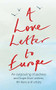 A Love Letter to Europe (An outpouring of sadness and hope - Mary Beard, Shami Chakrabati, William Dalrymple, Sebastian Faulks, Neil Gaiman, Ruth Jones, J.K. Rowling, Sandi Toksvig and others) by Melvyn Bragg, Simon Callow, Tracey Emin, Pete Townshend, 9781529381108