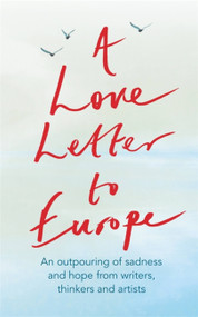 A Love Letter to Europe by Melvyn Bragg, Simon Callow, Tracey Emin, Pete Townshend, 9781529381108