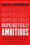 Unapologetically Ambitious (Take Risks, Break Barriers, and Create Success on Your Own Terms) by Shellye Archambeau, Ben Horowitz, 9781538702895