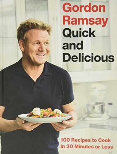 Gordon Ramsay Quick and Delicious (100 Recipes to Cook in 30 Minutes or Less) by Gordon Ramsay, 9781538719336