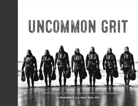 Uncommon Grit (A Photographic Journey Through Navy SEAL Training) by D. McBurnett, 9781538735534