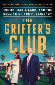 The Grifter's Club (Trump, Mar-a-Lago, and the Selling of the Presidency) by Sarah Blaskey, Nicholas Nehamas, Caitlin Ostroff, Jay Weaver, 9781541756953