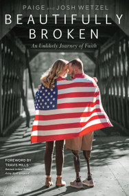 Beautifully Broken (An Unlikely Journey of Faith) by Paige Wetzel, Josh Wetzel, 9781546034520
