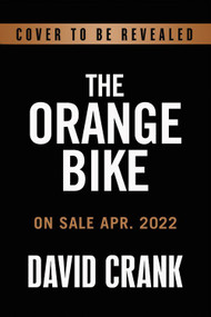 The Orange Bike (Chasing Your Wildest Dreams Through Audacious Prayer) by David Crank, 9781546036999