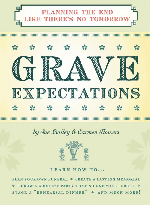 Grave Expectations (Planning the End Like There's No Tomorrow) by Sue Bailey, Carmen Flowers, 9781604330212