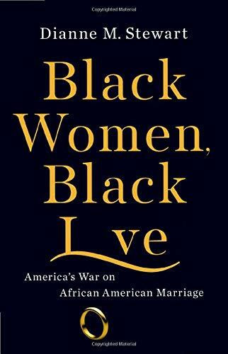 Black Women, Black Love (America's War on African American Marriage) by Dianne M Stewart, 9781580058186