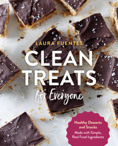 Clean Treats for Everyone (Healthy Desserts and Snacks Made with Simple, Real Food Ingredients) by Laura Fuentes, 9781592339648