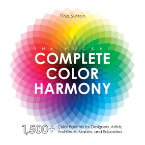 The Pocket Complete Color Harmony (1,500 Plus Color Palettes for Designers, Artists, Architects, Makers, and Educators) by Tina Sutton, 9781631599200