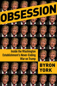 Obsession (Inside the Washington Establishment's Never-Ending War on Trump) by Byron York, 9781684511068