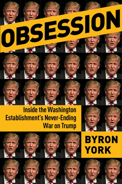 Obsession (Inside the Washington Establishment's Never-Ending War on Trump) by Byron York, 9781684511068