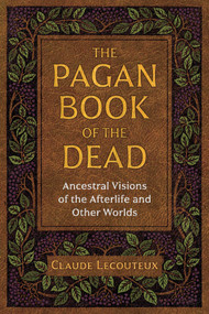 The Pagan Book of the Dead (Ancestral Visions of the Afterlife and Other Worlds) by Claude Lecouteux, 9781644110478