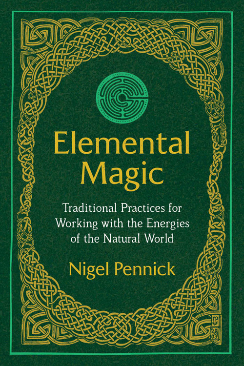 Elemental Magic (Traditional Practices for Working with the Energies of the Natural World) by Nigel Pennick, 9781620557587