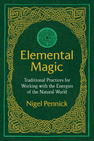 Elemental Magic (Traditional Practices for Working with the Energies of the Natural World) by Nigel Pennick, 9781620557587