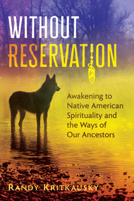 Without Reservation (Awakening to Native American Spirituality and the Ways of Our Ancestors) by Randy Kritkausky, 9781591433842