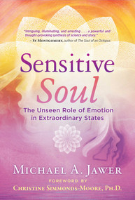 Sensitive Soul (The Unseen Role of Emotion in Extraordinary States) by Michael A. Jawer, Christine Simmonds-Moore, 9781644110829
