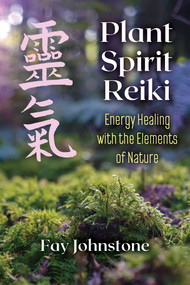 Plant Spirit Reiki (Energy Healing with the Elements of Nature) by Fay Johnstone, 9781644111048
