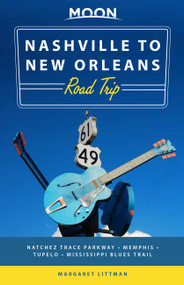 Moon Nashville to New Orleans Road Trip (Hit the Road for the Best Southern Food and Music Along the Natchez Trace) by Margaret Littman, 9781640499249