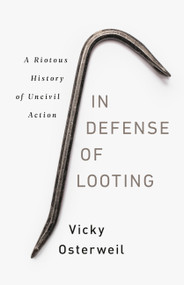 In Defense of Looting (A Riotous History of Uncivil Action) by Vicky Osterweil, 9781645036692