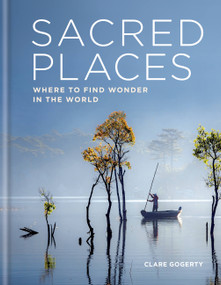 Sacred Places (Where to find wonder in the world) by Clare Gogerty, 9781783253357
