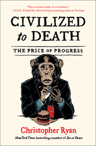 Civilized to Death (The Price of Progress) - 9781451659115 by Christopher Ryan, 9781451659115