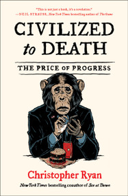 Civilized to Death (The Price of Progress) - 9781451659115 by Christopher Ryan