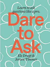 Dare to Ask (Learn to Ask Questions like a Pro) by Els Dragt, Jeroen Timmer, 9789063695620