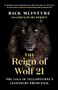 The Reign of Wolf 21 (The Saga of Yellowstone's Legendary Druid Pack) by Rick McIntyre, Marc Bekoff, 9781771645249