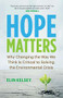 Hope Matters (Why Changing the Way We Think Is Critical to Solving the Environmental Crisis) by Elin Kelsey, 9781771647779