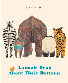 Animals Brag About Their Bottoms by Maki Saito, Brian Bergstrom, 9781771647106