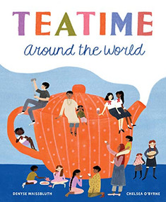 Teatime Around the World by Denyse Waissbluth, Chelsea O'Byrne, 9781771646017