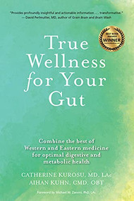 True Wellness for Your Gut (Combine the Best of Western and Eastern Medicine for Optimal Digestive and Metabolic Health) by Catherine Kurosu, Aihan Kuhn, 9781594397455