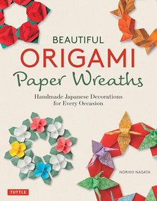 Beautiful Origami Paper Wreaths (Handmade Japanese Decorations for Every Occasion) by Noriko Nagata, 9784805315606
