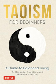 Taoism for Beginners (A Guide to Balanced Living) by C. Alexander Simpkins, Annellen Simpkins, 9780804852685