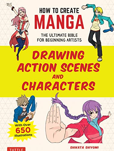 How to Create Manga: Drawing Action Scenes and Characters (The Ultimate Bible for Beginning Artists (With Over 600 Illustrations)) by Shikata Shiyomi, 9784805315644