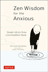 Zen Wisdom for the Anxious (Simple Advice from a Zen Buddhist Monk) by Shinsuke Hosokawa, Ayako Taniyama, 9784805315736