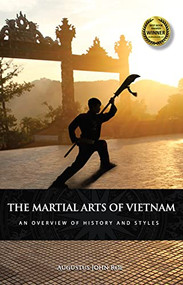 The Martial Arts of Vietnam (An Overview of History and Styles) by Augustus John Roe, 9781594397974