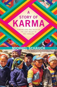 A Story of Karma (Finding Love and Truth in the Lost Valley of the Himalaya) by Michael Schauch, 9781771604673