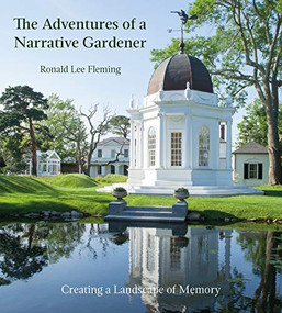The Adventures of a Narrative Gardener (Creating a Landscape of Memory) by Ronald Lee Fleming, 9781911282747