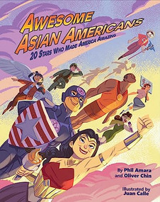 Awesome Asian Americans (20 Stars Who Made America Amazing) by Phil Amara, Oliver Chin, Juan Calle, 9781597021500