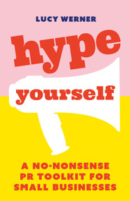 Hype Yourself (A no-nonsense PR toolkit for small businesses) by Lucy Werner, 9781788601238