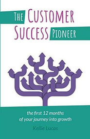 The Customer Success Pioneer (The first 12 months of your journey into growth) by Kellie Lucas, 9781788600392