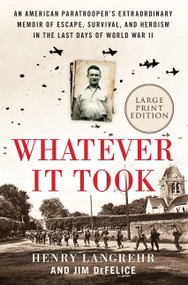 Whatever It Took (An American Paratrooper's Extraordinary Memoir of Escape, Survival, and Heroism in the Last Days of World War II) - 9780063040588 by Henry Langrehr, Jim DeFelice, 9780063040588