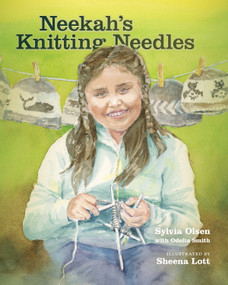 Neekah's Knitting Needles by Sylvia Olsen, Odelia Smith, Sheena Lott, 9781550392555