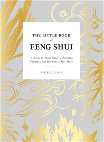The Little Book of Feng Shui (A Room-by-Room Guide to Energize, Organize, and Harmonize Your Space) by Katina Z Jones, 9781507212462