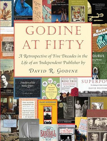 Godine at Fifty (A Retrospective of Five Decades in the Life of an Independent Publisher) by David R. Godine, 9781567926767