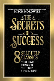 The Secrets of Success (8 Self-Help Classics That Have Changed the Lives of Millions) by Mitch Horowitz, 9781722500603
