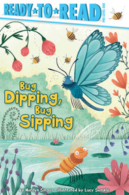 Bug Dipping, Bug Sipping (Ready-to-Read Pre-Level 1) by Marilyn Singer, Lucy Semple, 9781534441392